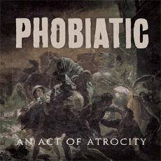 Phobiatic : An Act of Atrocity